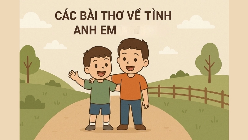 Các bài thơ về tình anh em ngắn hay thể hiện sự gắn kết