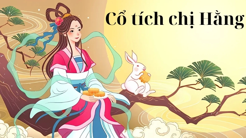 Tóm tắt truyện cổ tích Việt Nam - Cổ tích chị Hằng