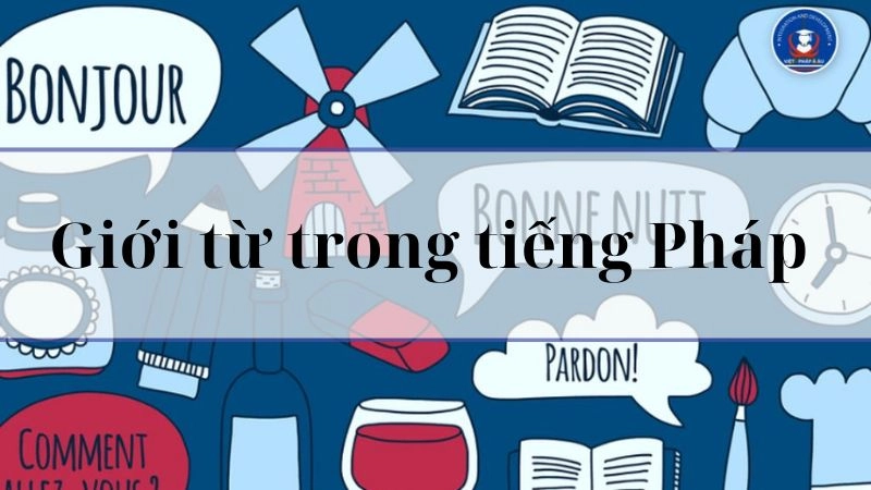 Giới từ tiếng Pháp là từ dùng để chỉ các quan hệ của các thành phần trong câu
