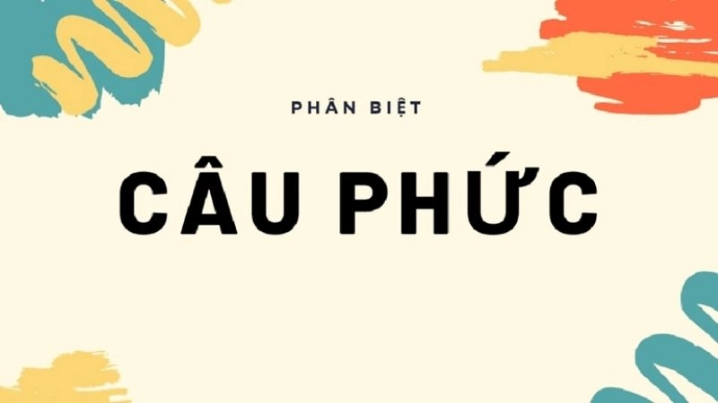 Câu phức trong tiếng Việt là một cấu trúc ngữ pháp đặc biệt