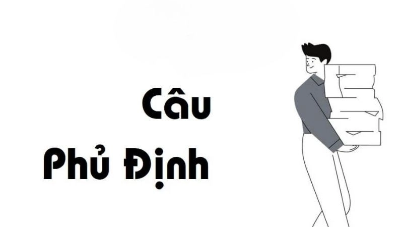 Câu phủ định trong tiếng Việt là loại câu dùng để xác nhận sự không có, không đúng