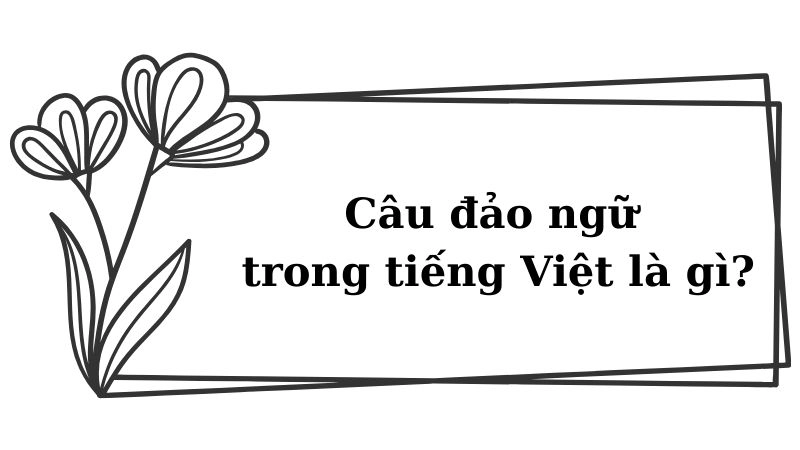 Câu đảo ngữ trong tiếng Việt sử dụng biện pháp tu từ đảo ngữ khiến lời văn thêm thú vị