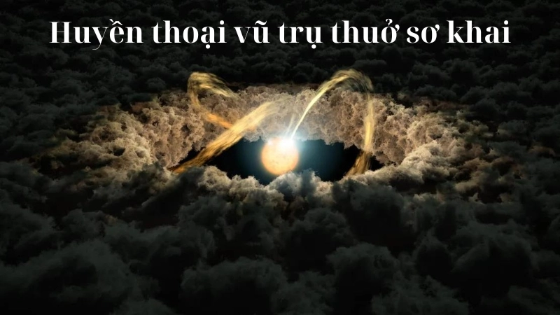 Tóm tắt truyện cổ tích Việt Nam - Huyền thoại vũ trụ sơ khai