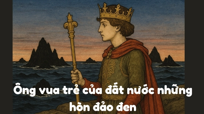 Tóm tắt truyện cổ tích nước ngoài - Ông vua trẻ hay nhất