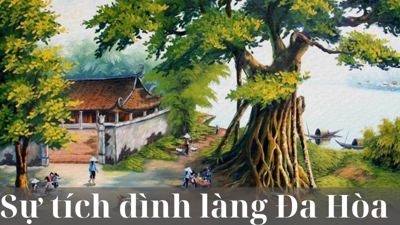 Tóm tắt truyện Sự tích đình làng Đa Hòa đầy đủ chi tiết