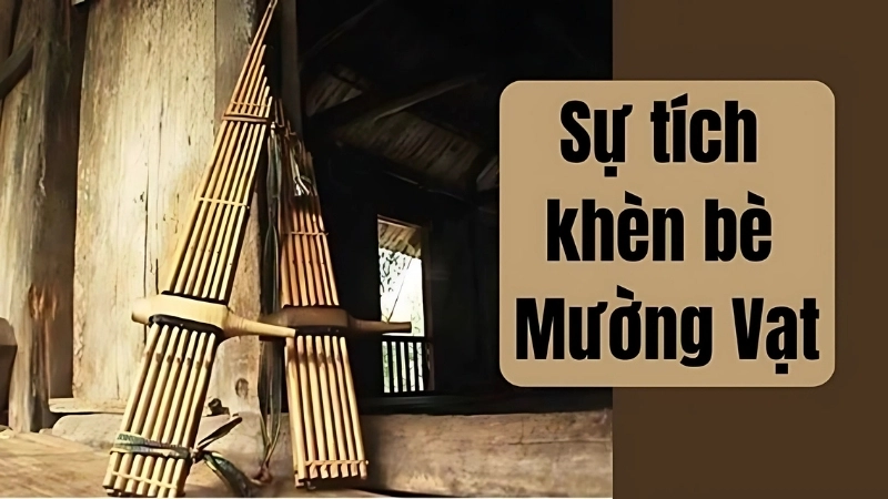 Tóm tắt truyện cổ tích Việt Nam- Sự tích khèn bè Mường Vạt