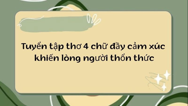 thơ 4 chữ hay với nhiều chủ đề khác nhau sẽ làm cho người đọc thêm nhiều cảm xúc
