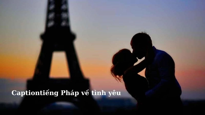 Câu nói tiếng Pháp hay về tình yêu
