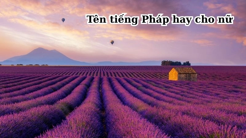 tên tiếng Pháp cho nữ đẹp và mang ý nghĩa hay