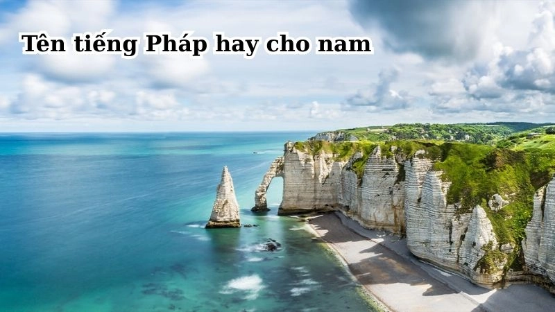 Tên tiếng Pháp cho nam có rất nhiều sự lựa chọn mang ý nghĩa tốt đẹp