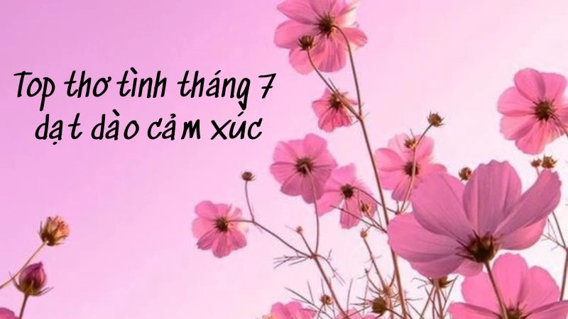 bài thơ tháng 7 lãng mạn sẽ thay bạn nói hết nỗi lòng mong nhớ