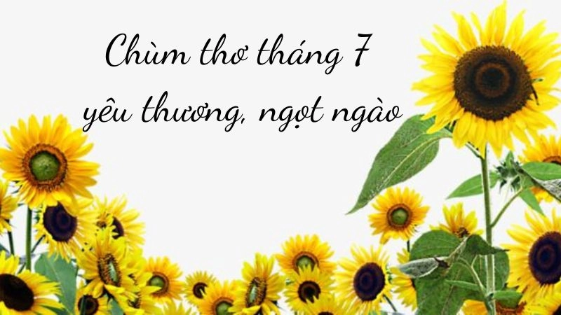 Thơ về tháng 7 vui tươi, ngọt ngào là nguồn năng lượng vô hạn