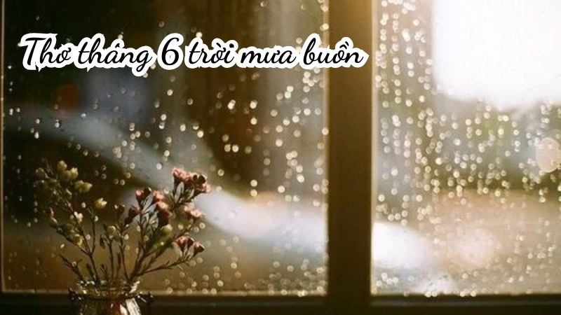 tháng 6 trời mưa buồn là nguồn cảm hứng cho các tác phẩm thơ mưa tháng 6